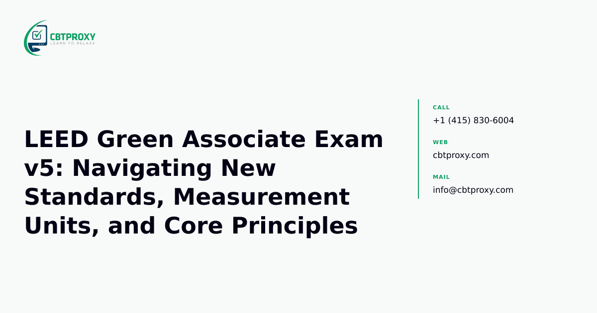 LEED Green Associate Exam v5: Navigating New Standards, Measurement Units, and Core Principles — CBTProxy blog banner