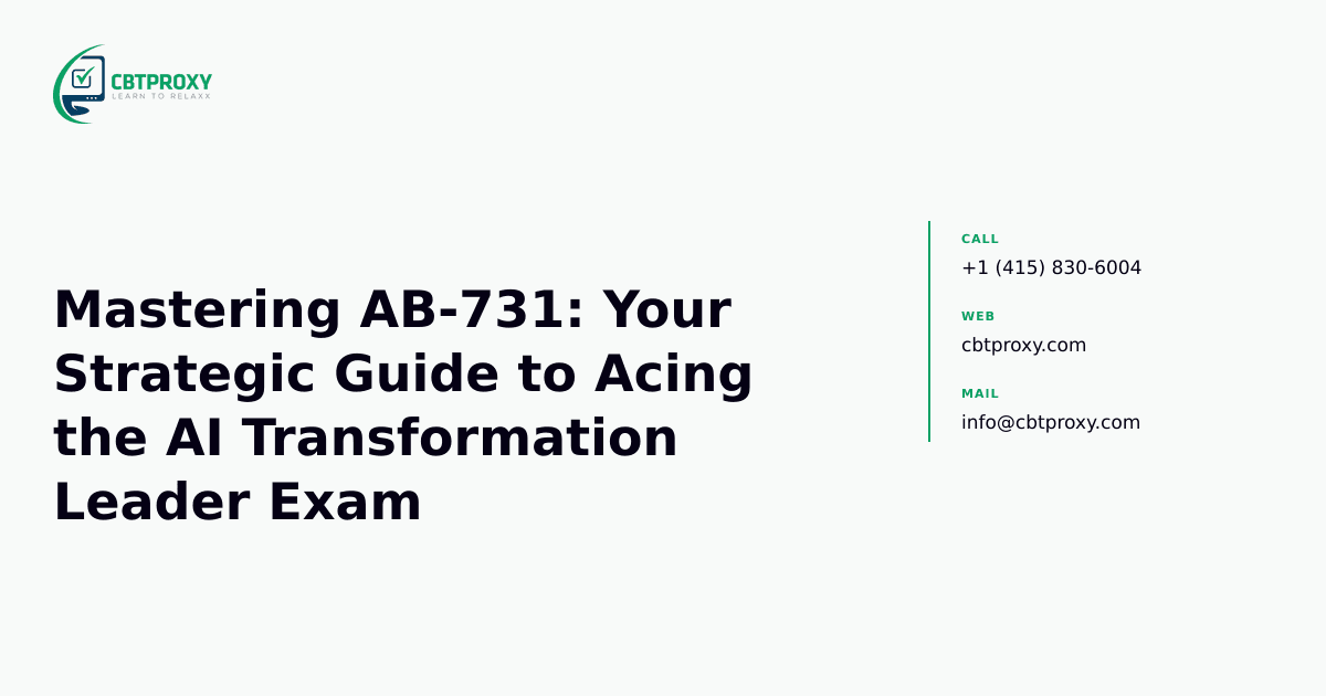 Mastering AB-731: Your Strategic Guide to Acing the AI Transformation Leader Exam — CBTProxy blog banner