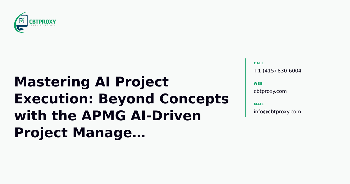 Mastering AI Project Execution: Beyond Concepts with the APMG AI-Driven Project Manager Certification — CBTProxy blog banner