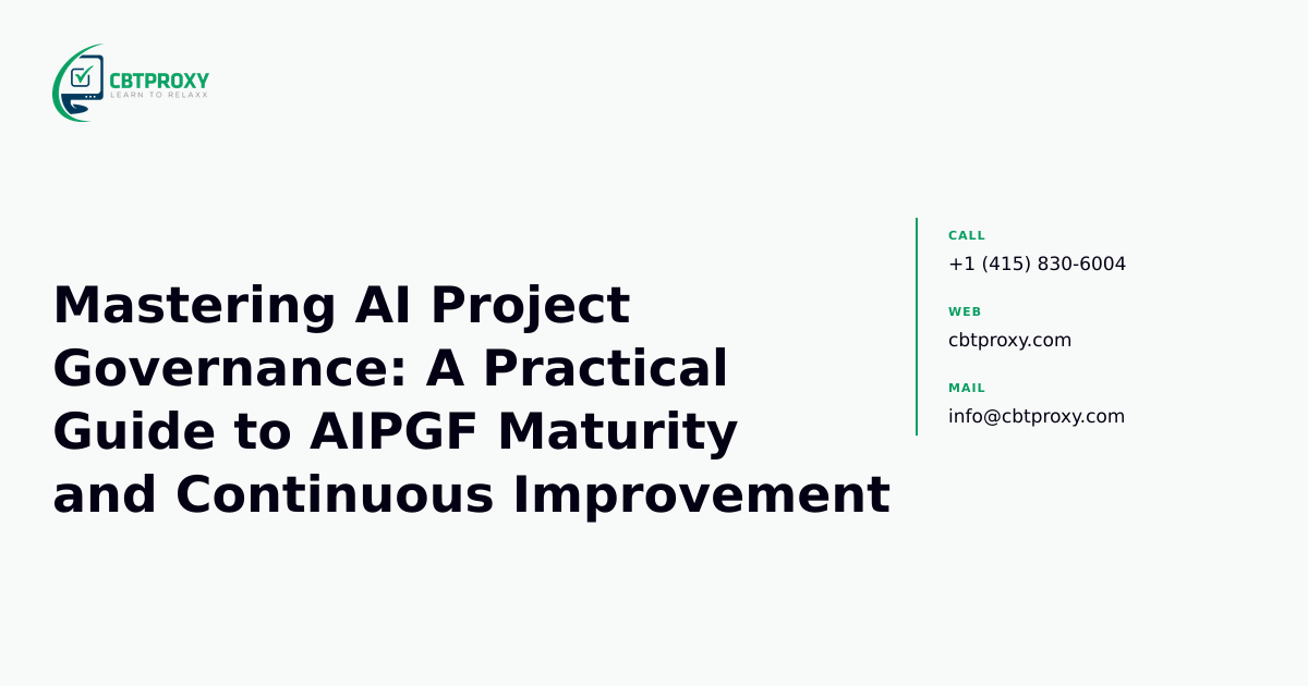 Mastering AI Project Governance: A Practical Guide to AIPGF Maturity and Continuous Improvement — CBTProxy blog banner