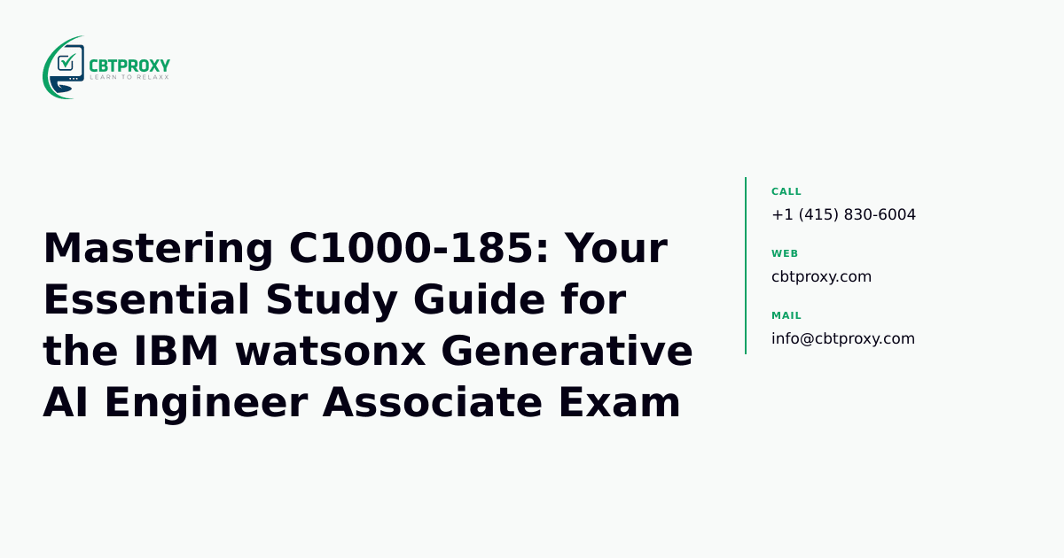 Mastering C1000-185: Your Essential Study Guide for the IBM watsonx Generative AI Engineer Associate Exam — CBTProxy blog banner