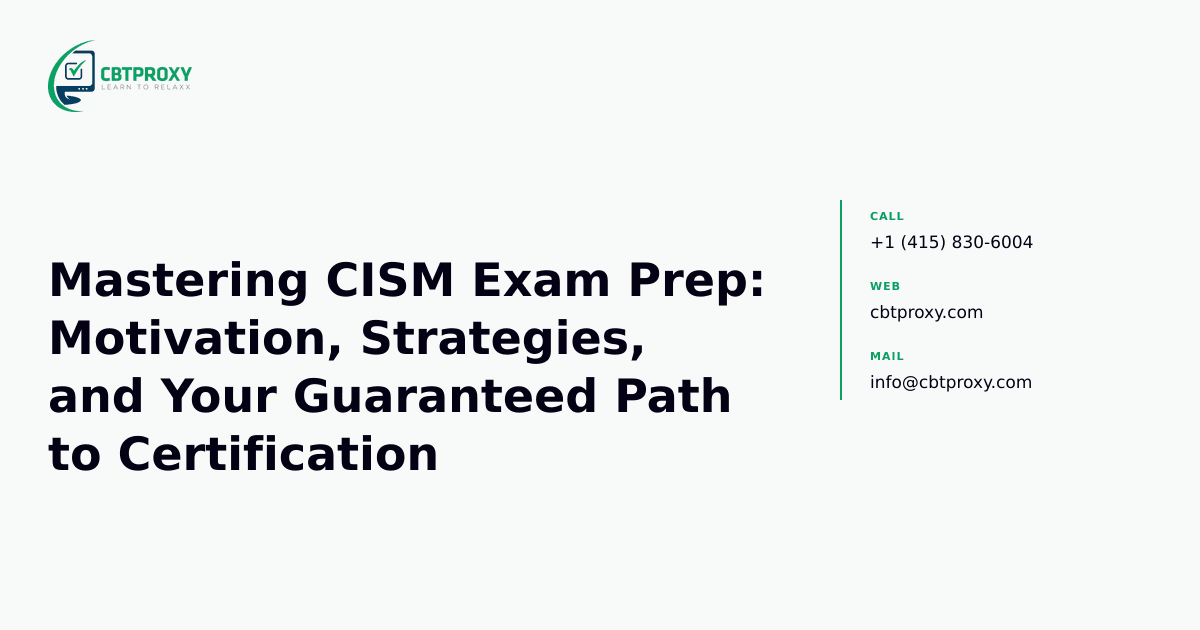 Mastering CISM Exam Prep: Motivation, Strategies, and Your Guaranteed Path to Certification — CBTProxy blog banner