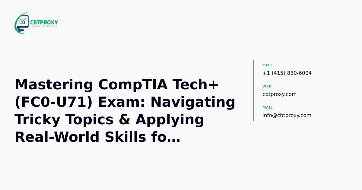 Mastering CompTIA Tech+ (FC0-U71) Exam: Navigating Tricky Topics & Applying Real-World Skills for Success — CBTProxy blog banner