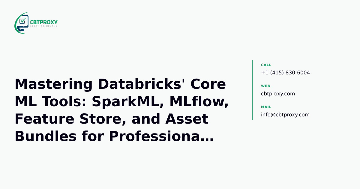Mastering Databricks' Core ML Tools: SparkML, MLflow, Feature Store, and Asset Bundles for Professional Certification — CBTProxy blog banner