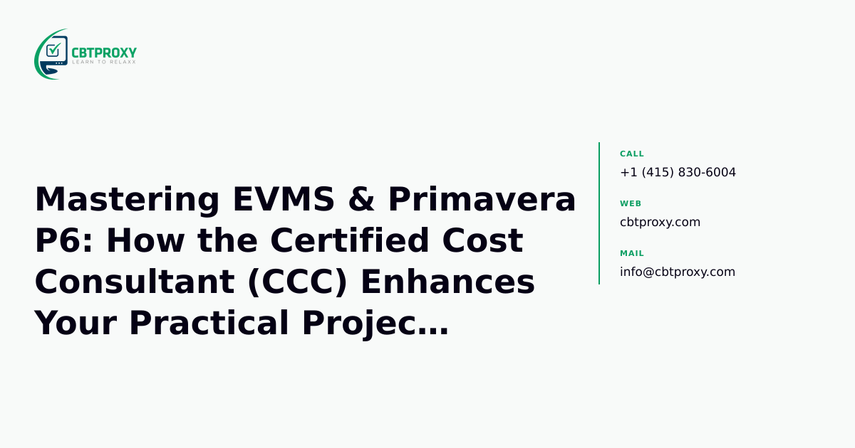 Mastering EVMS & Primavera P6: How the Certified Cost Consultant (CCC) Enhances Your Practical Project Controls Skills — CBTProxy blog banner
