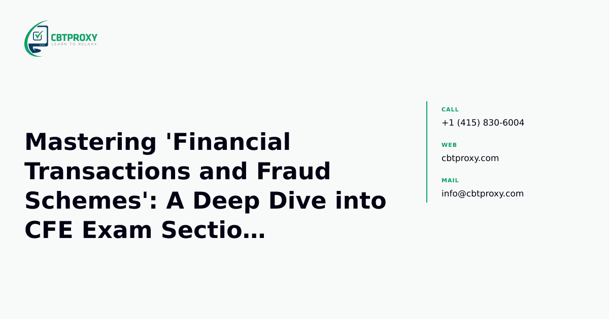 Mastering 'Financial Transactions and Fraud Schemes': A Deep Dive into CFE Exam Section Essentials — CBTProxy blog banner