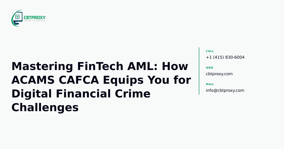 Mastering FinTech AML: How ACAMS CAFCA Equips You for Digital Financial Crime Challenges — CBTProxy blog banner