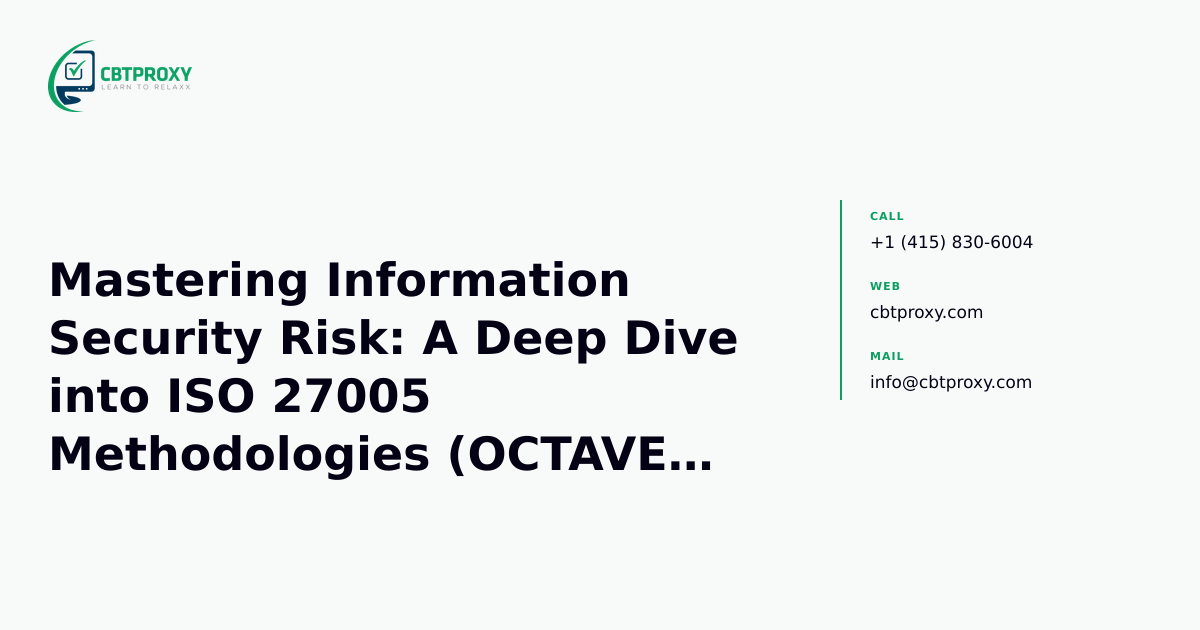 Mastering Information Security Risk: A Deep Dive into ISO 27005 Methodologies (OCTAVE, EBIOS, MEHARI) — CBTProxy blog banner