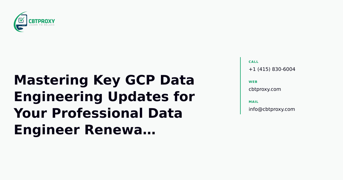 Mastering Key GCP Data Engineering Updates for Your Professional Data Engineer Renewal (PR000333) — CBTProxy blog banner