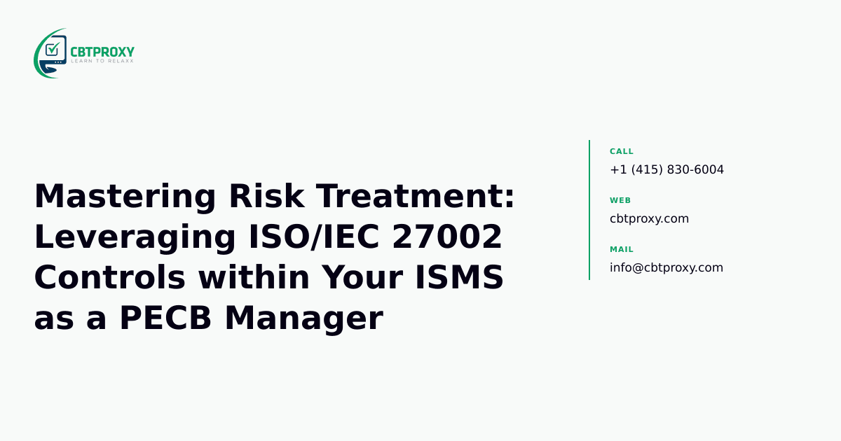 Mastering Risk Treatment: Leveraging ISO/IEC 27002 Controls within Your ISMS as a PECB Manager — CBTProxy blog banner