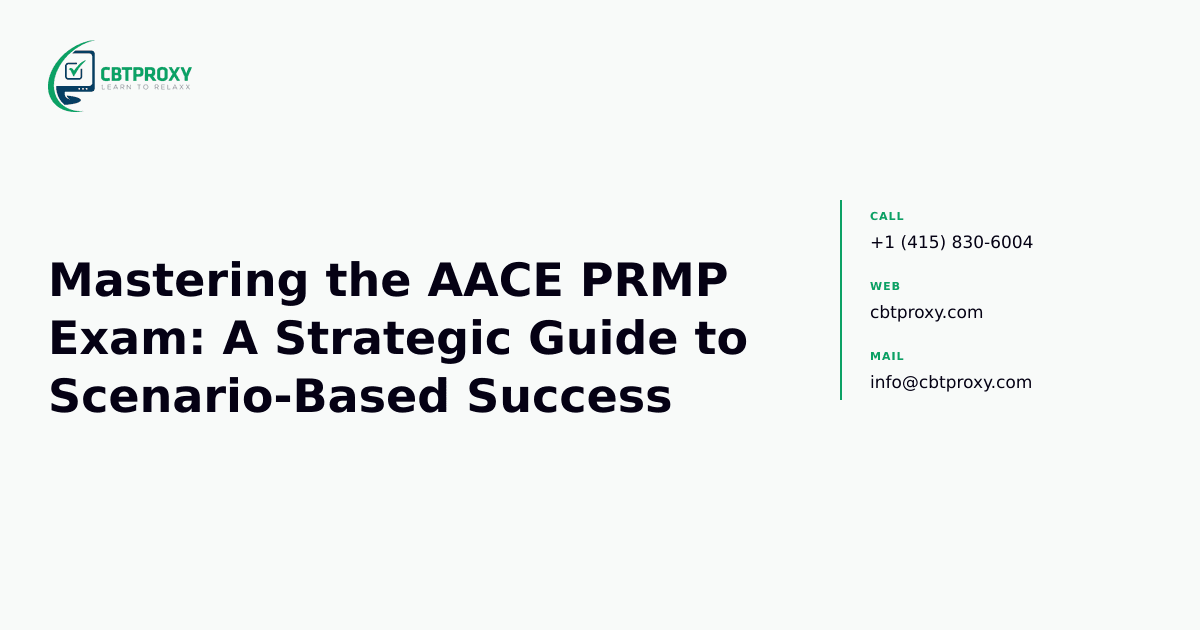 Mastering the AACE PRMP Exam: A Strategic Guide to Scenario-Based Success — CBTProxy blog banner