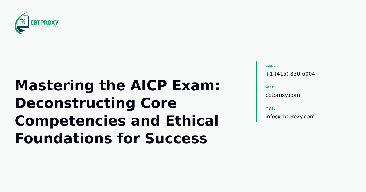 Mastering the AICP Exam: Deconstructing Core Competencies and Ethical Foundations for Success — CBTProxy blog banner