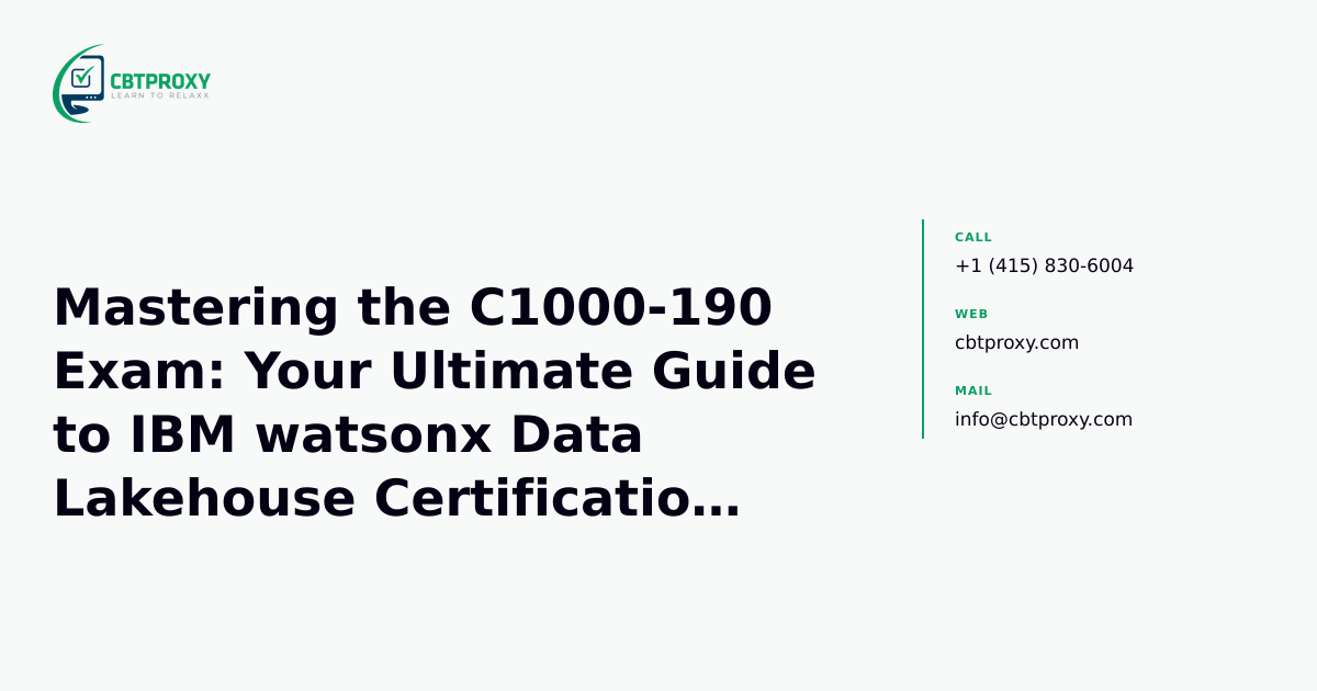 Mastering the C1000-190 Exam: Your Ultimate Guide to IBM watsonx Data Lakehouse Certification Preparation — CBTProxy blog banner
