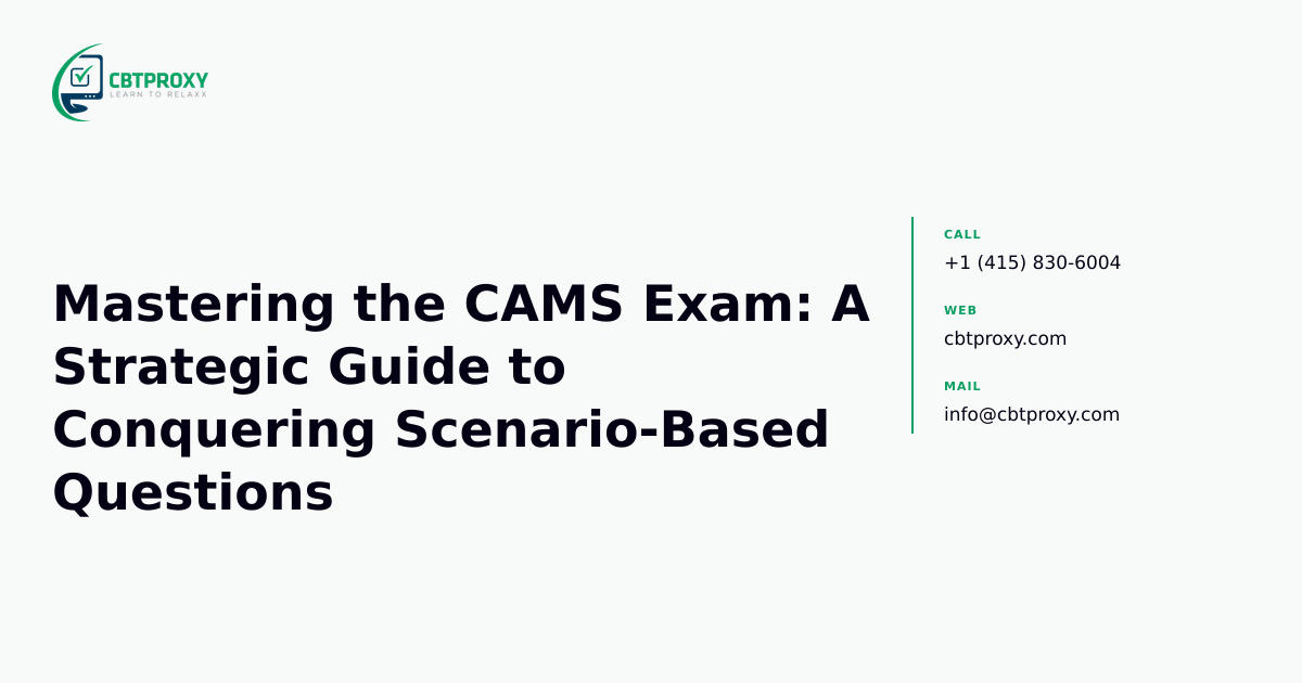 Mastering the CAMS Exam: A Strategic Guide to Conquering Scenario-Based Questions — CBTProxy blog banner