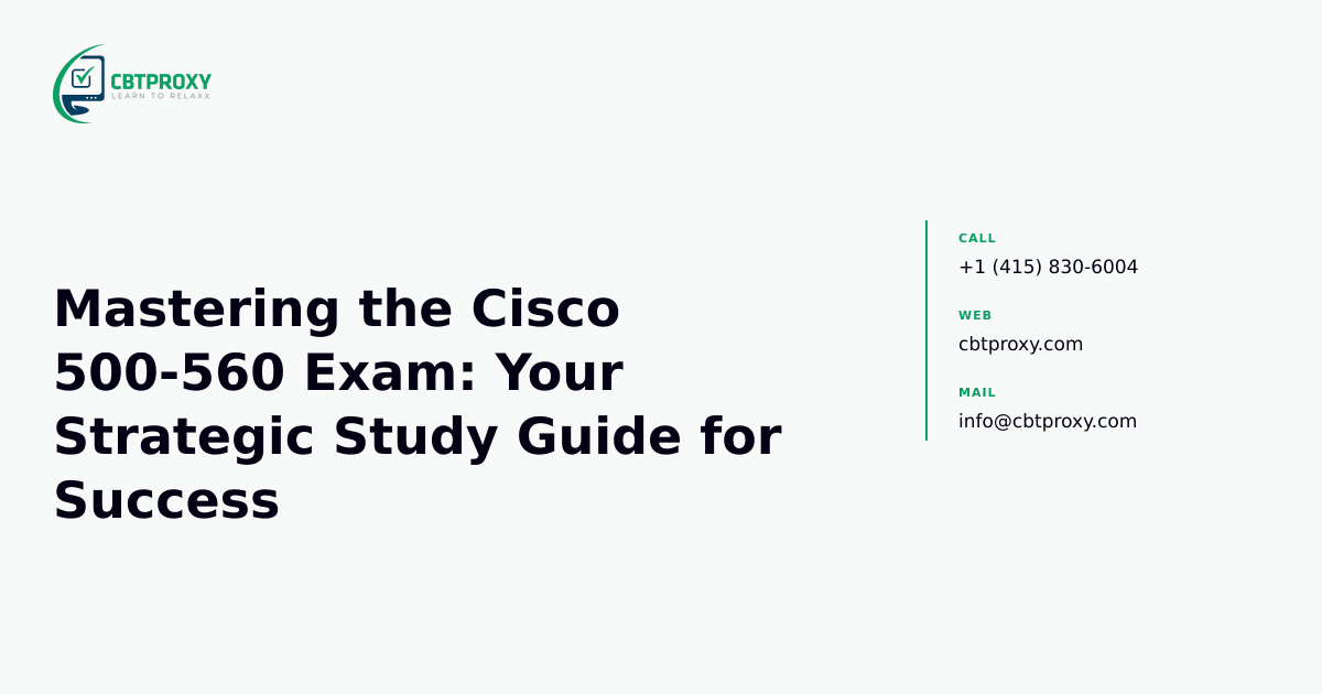 Mastering the Cisco 500-560 Exam: Your Strategic Study Guide for Success — CBTProxy blog banner