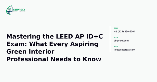 Mastering the LEED AP ID+C Exam: What Every Aspiring Green Interior Professional Needs to Know — CBTProxy blog banner