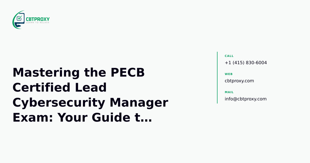 Mastering the PECB Certified Lead Cybersecurity Manager Exam: Your Guide to Preparation and Guaranteed Success — CBTProxy blog banner