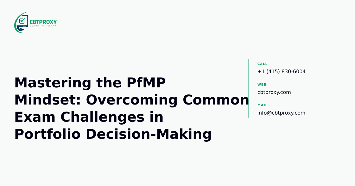 Mastering the PfMP Mindset: Overcoming Common Exam Challenges in Portfolio Decision-Making — CBTProxy blog banner