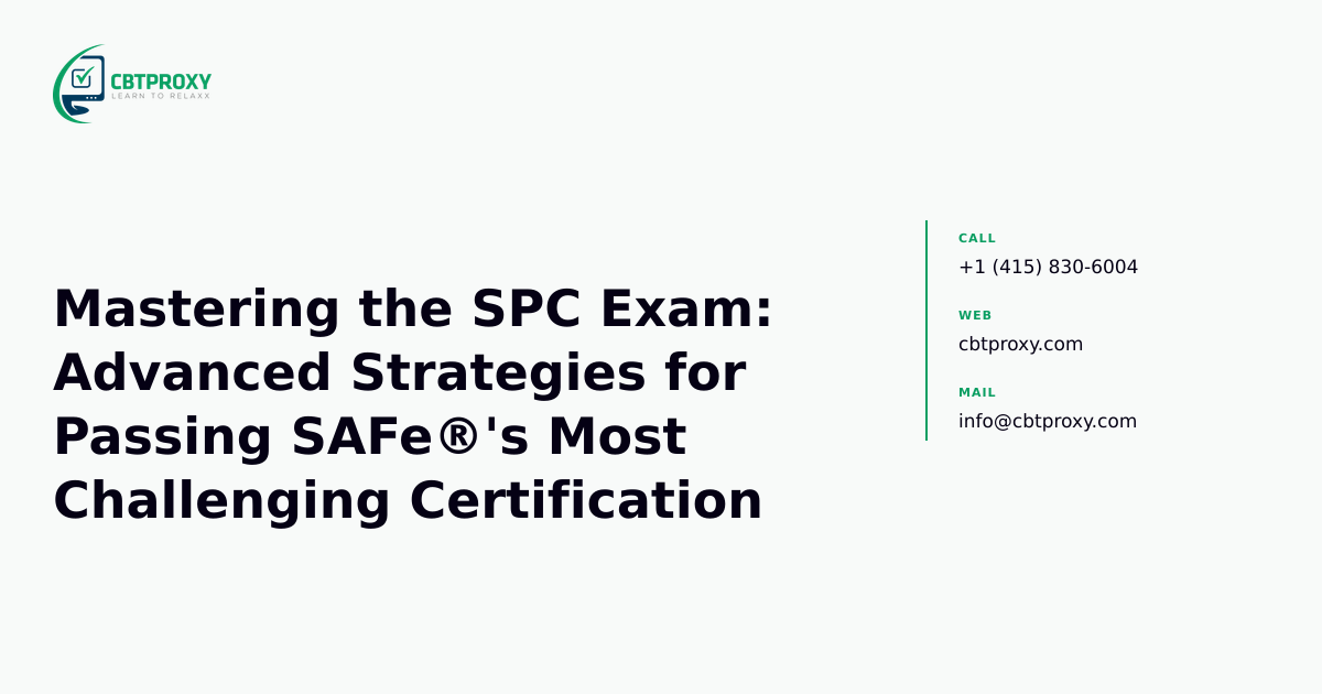 Mastering the SPC Exam: Advanced Strategies for Passing SAFe®'s Most Challenging Certification — CBTProxy blog banner