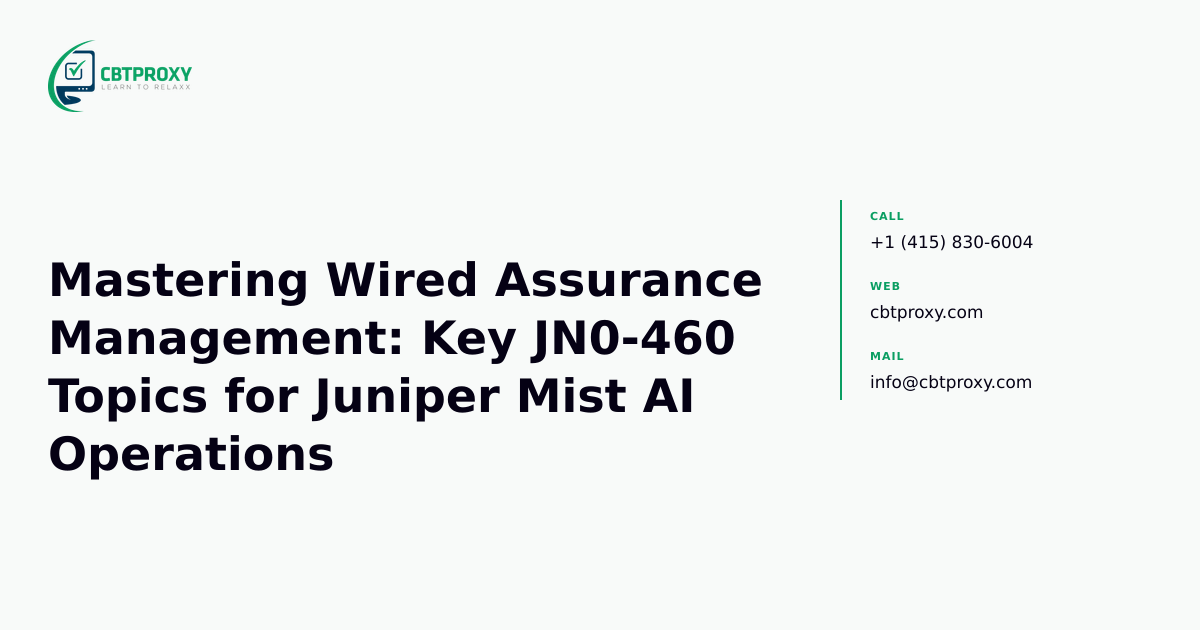Mastering Wired Assurance Management: Key JN0-460 Topics for Juniper Mist AI Operations — CBTProxy blog banner