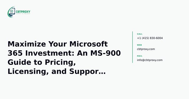 Maximize Your Microsoft 365 Investment: An MS-900 Guide to Pricing, Licensing, and Support Strategies — CBTProxy blog banner
