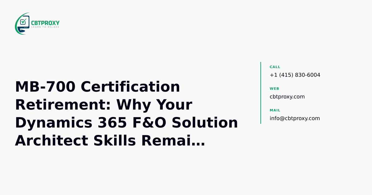 MB-700 Certification Retirement: Why Your Dynamics 365 F&O Solution Architect Skills Remain Indispensable — CBTProxy blog banner