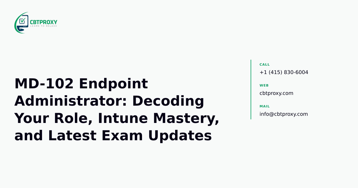 MD-102 Endpoint Administrator: Decoding Your Role, Intune Mastery, and Latest Exam Updates — CBTProxy blog banner