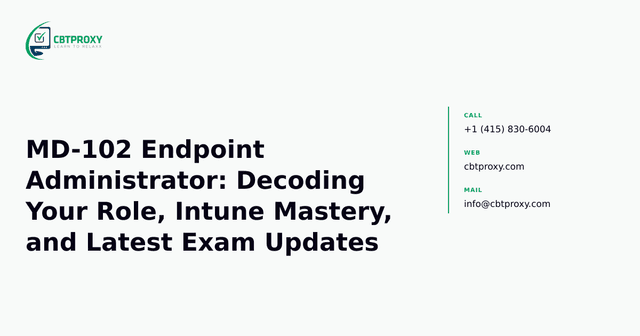 MD-102 Endpoint Administrator: Decoding Your Role, Intune Mastery, and Latest Exam Updates — CBTProxy blog banner