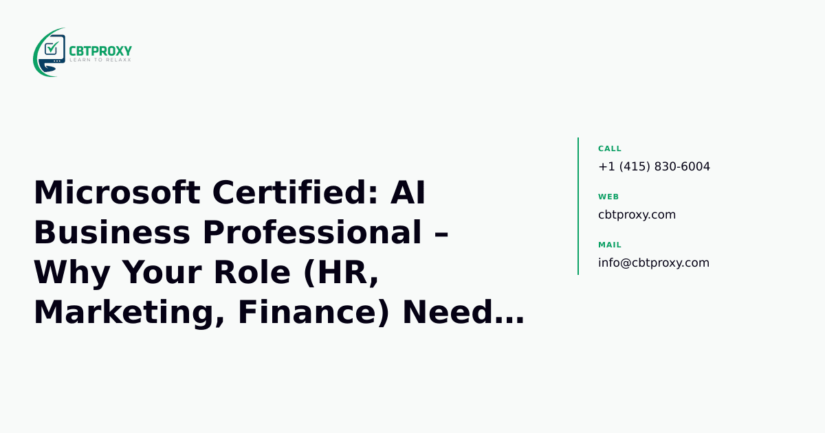 Microsoft Certified: AI Business Professional – Why Your Role (HR, Marketing, Finance) Needs AB-730 — CBTProxy blog banner