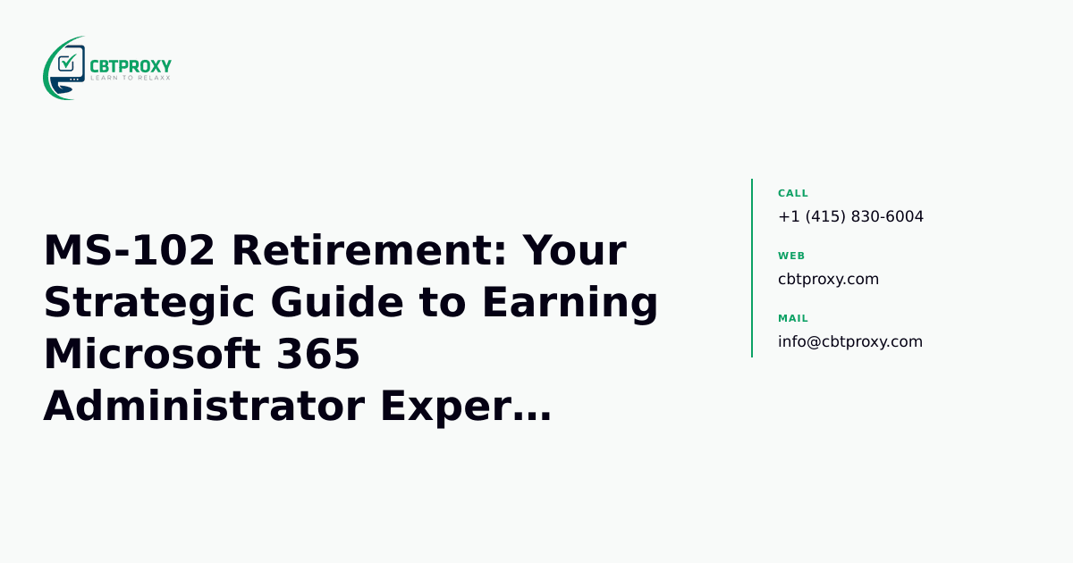 MS-102 Retirement: Your Strategic Guide to Earning Microsoft 365 Administrator Expert Before October 2026 — CBTProxy blog banner