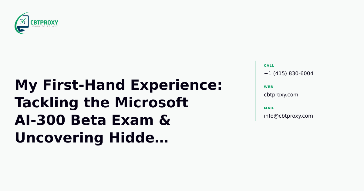 My First-Hand Experience: Tackling the Microsoft AI-300 Beta Exam & Uncovering Hidden Challenges — CBTProxy blog banner