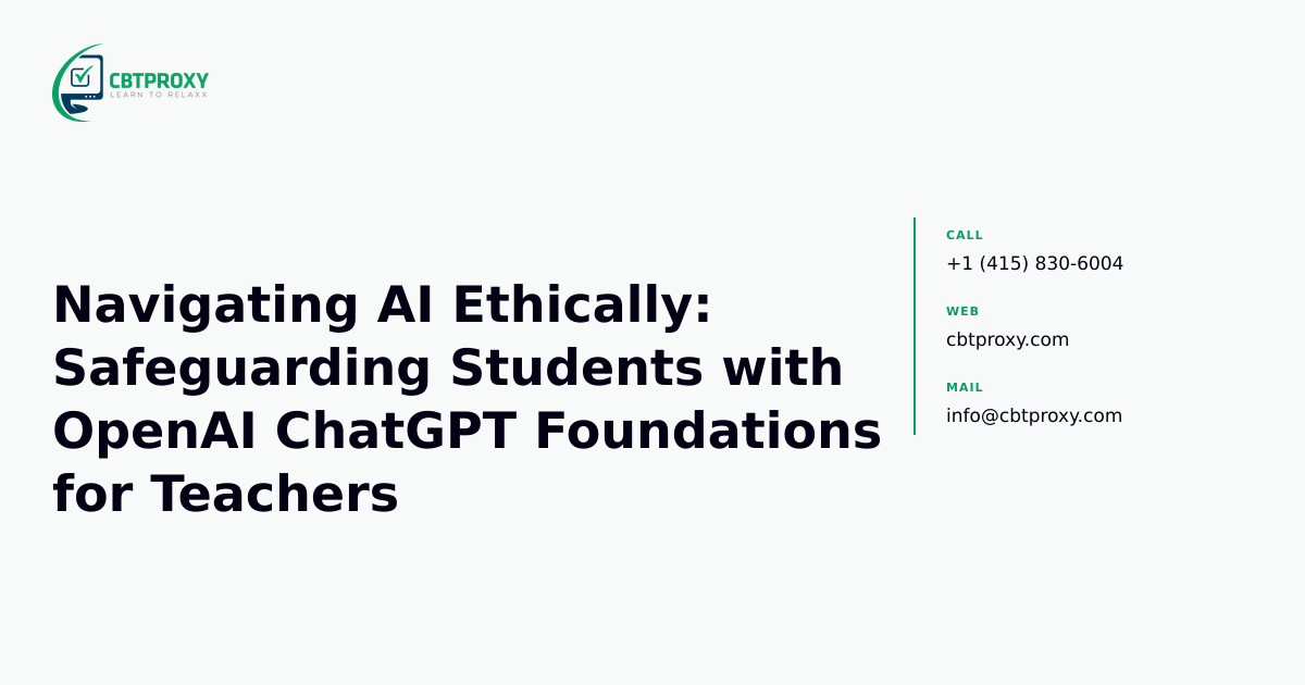 Navigating AI Ethically: Safeguarding Students with OpenAI ChatGPT Foundations for Teachers — CBTProxy blog banner