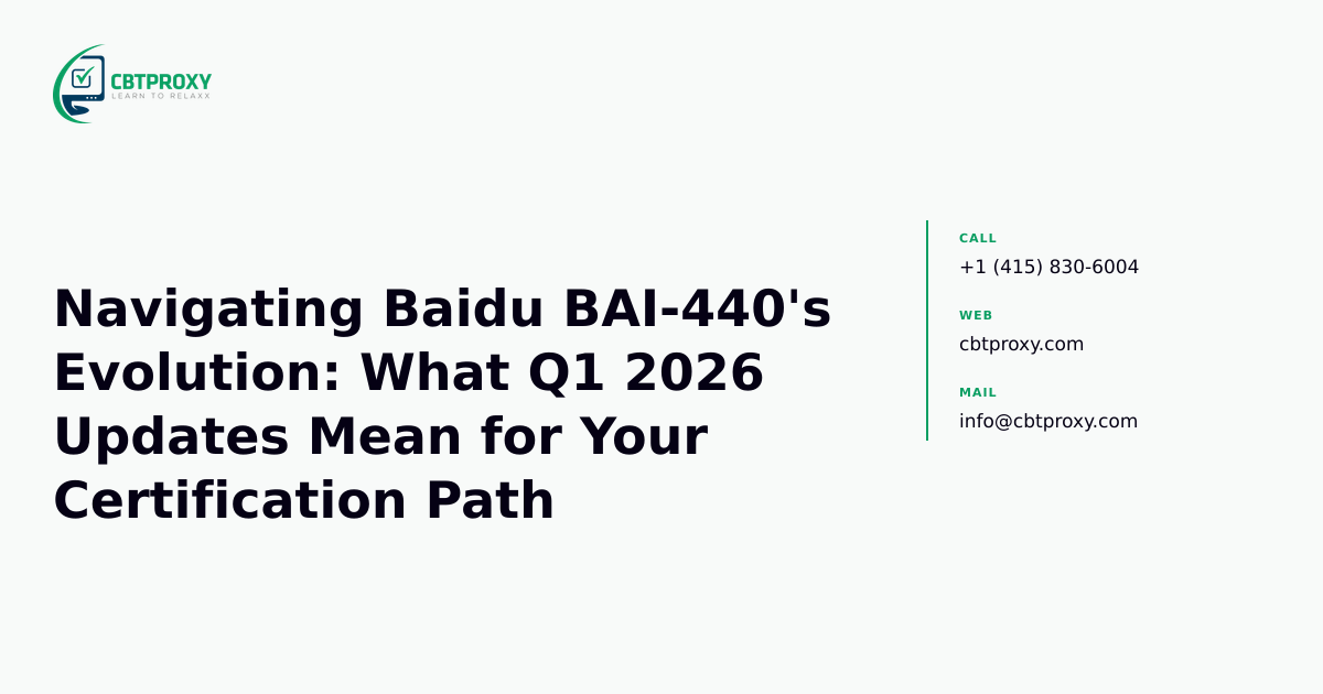 Navigating Baidu BAI-440's Evolution: What Q1 2026 Updates Mean for Your Certification Path — CBTProxy blog banner