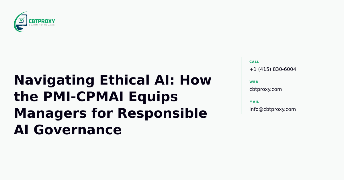 Navigating Ethical AI: How the PMI-CPMAI Equips Managers for Responsible AI Governance — CBTProxy blog banner