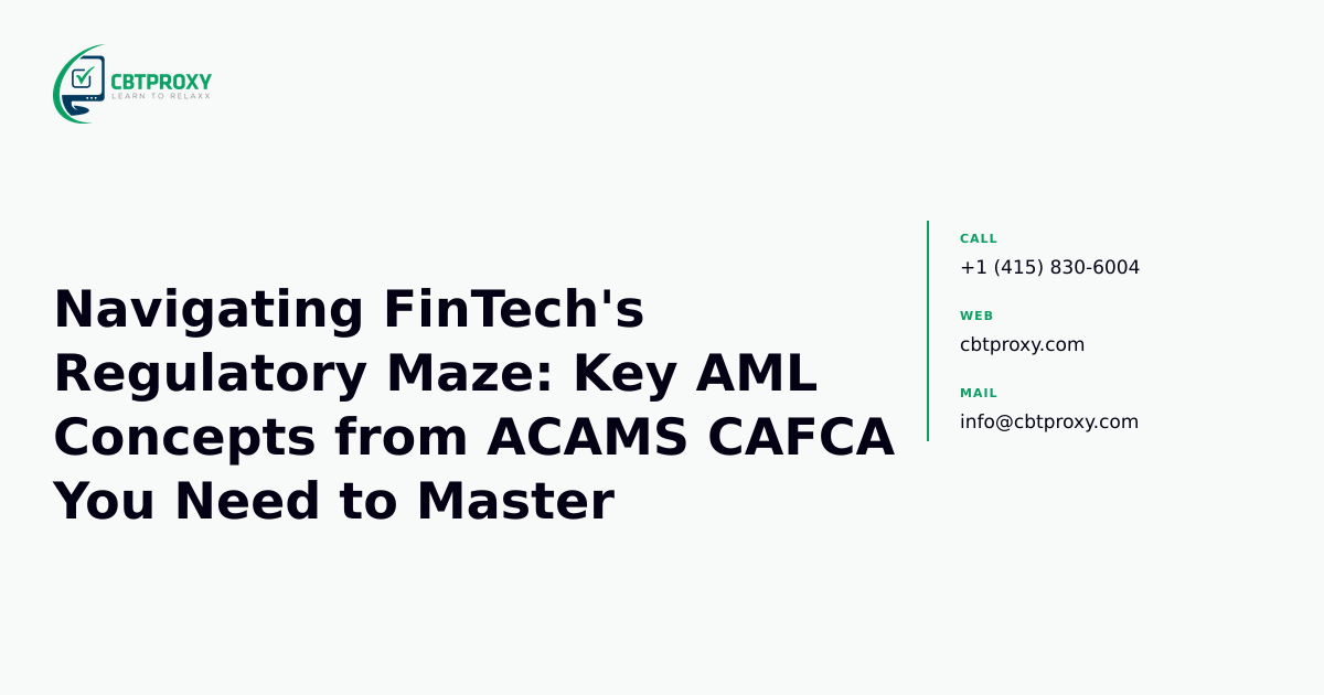 Navigating FinTech's Regulatory Maze: Key AML Concepts from ACAMS CAFCA You Need to Master — CBTProxy blog banner