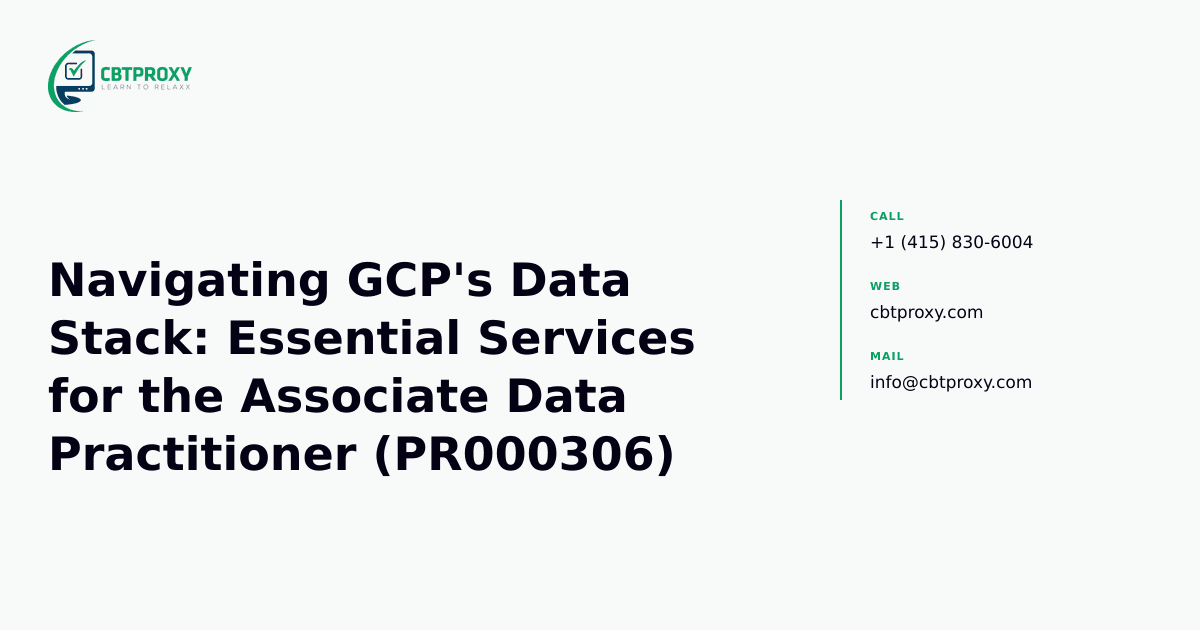 Navigating GCP's Data Stack: Essential Services for the Associate Data Practitioner (PR000306) — CBTProxy blog banner