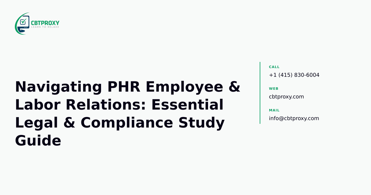 Navigating PHR Employee & Labor Relations: Essential Legal & Compliance Study Guide — CBTProxy blog banner