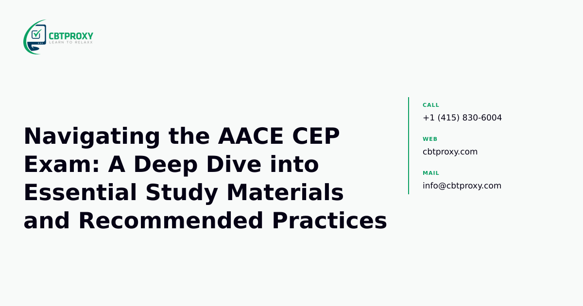 Navigating the AACE CEP Exam: A Deep Dive into Essential Study Materials and Recommended Practices — CBTProxy blog banner