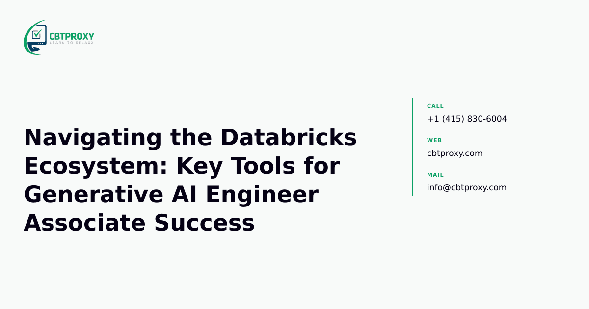 Navigating the Databricks Ecosystem: Key Tools for Generative AI Engineer Associate Success — CBTProxy blog banner