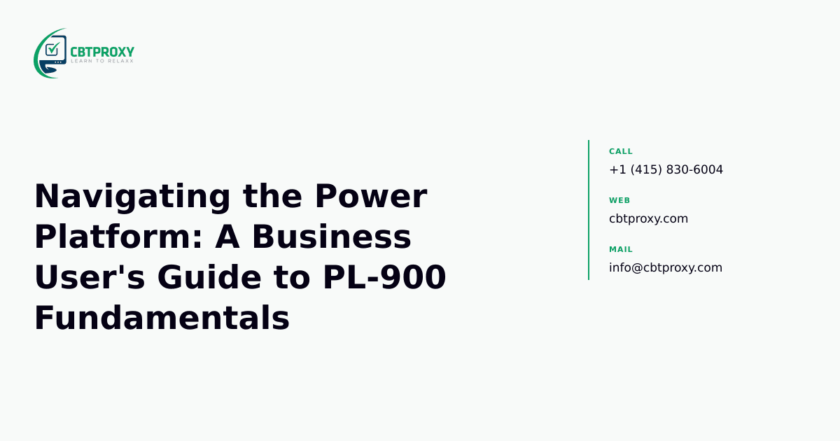 Navigating the Power Platform: A Business User's Guide to PL-900 Fundamentals — CBTProxy blog banner