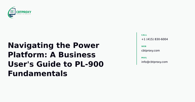 Navigating the Power Platform: A Business User's Guide to PL-900 Fundamentals — CBTProxy blog banner