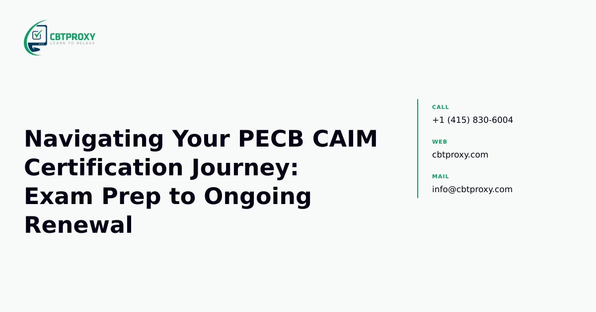 Navigating Your PECB CAIM Certification Journey: Exam Prep to Ongoing Renewal — CBTProxy blog banner