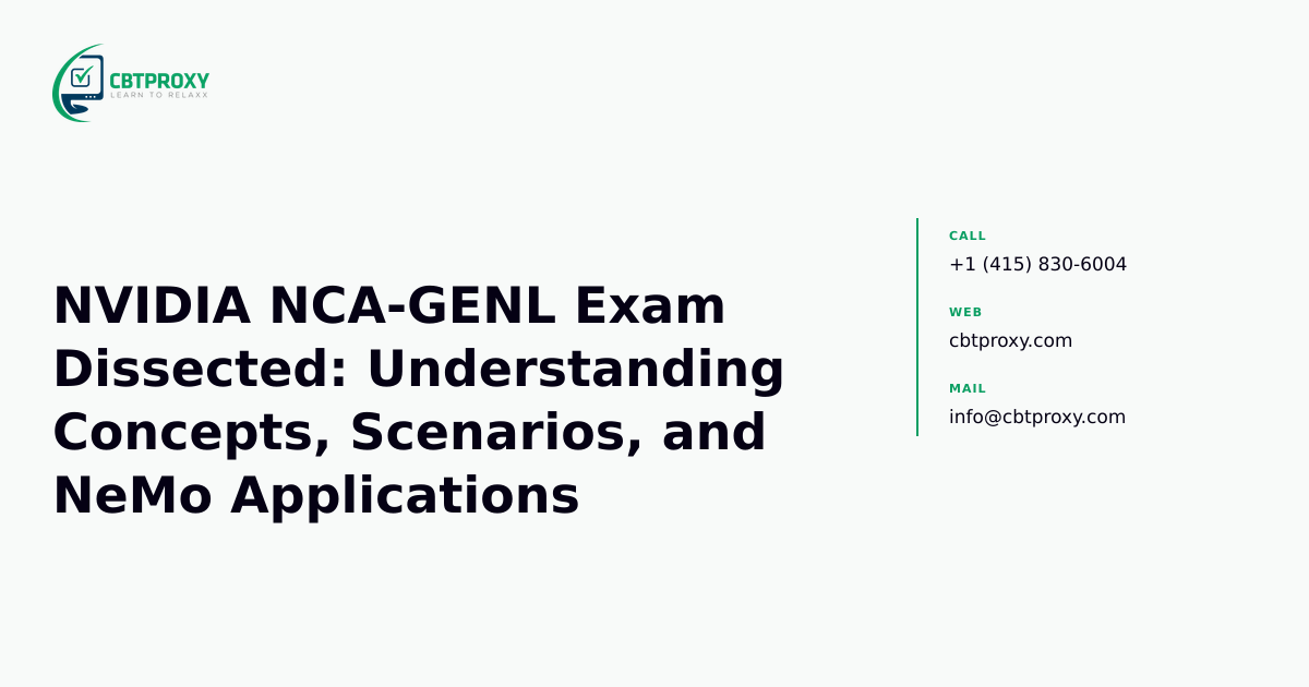 NVIDIA NCA-GENL Exam Dissected: Understanding Concepts, Scenarios, and NeMo Applications — CBTProxy blog banner