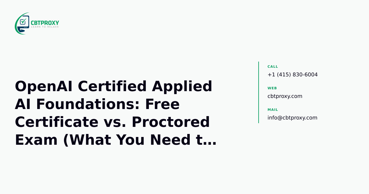 OpenAI Certified Applied AI Foundations: Free Certificate vs. Proctored Exam (What You Need to Know) — CBTProxy blog banner