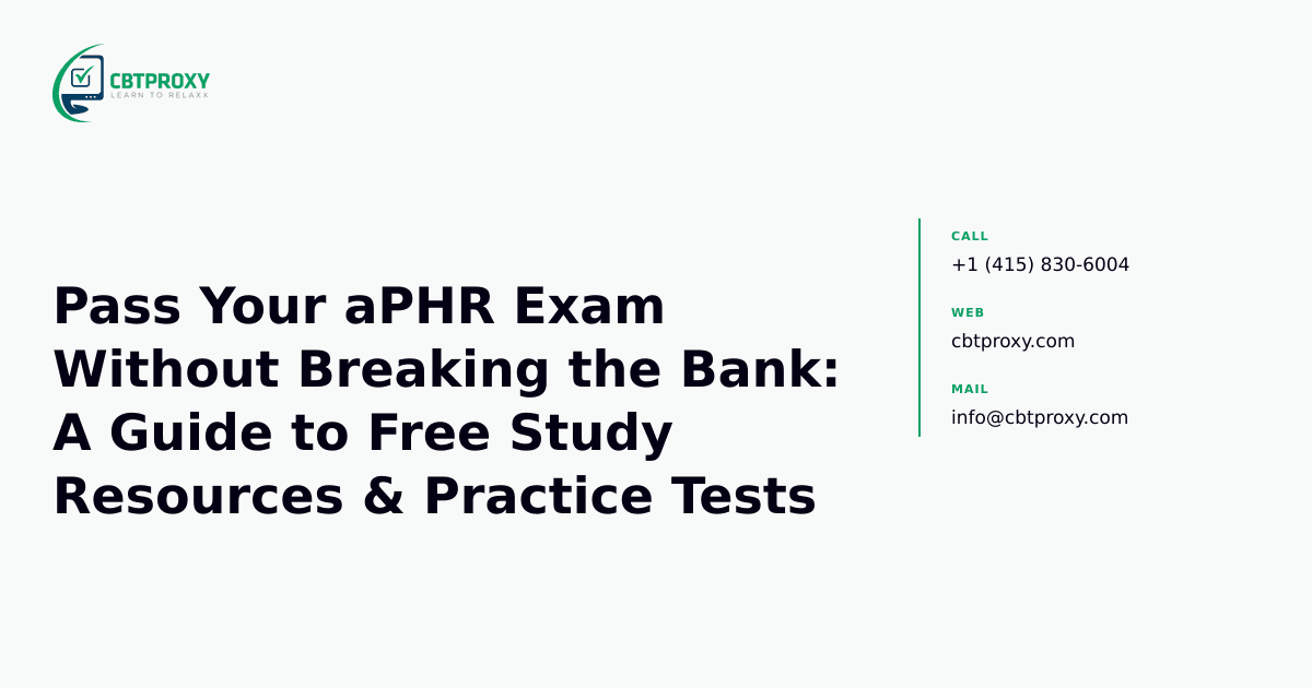 Pass Your aPHR Exam Without Breaking the Bank: A Guide to Free Study Resources & Practice Tests — CBTProxy blog banner
