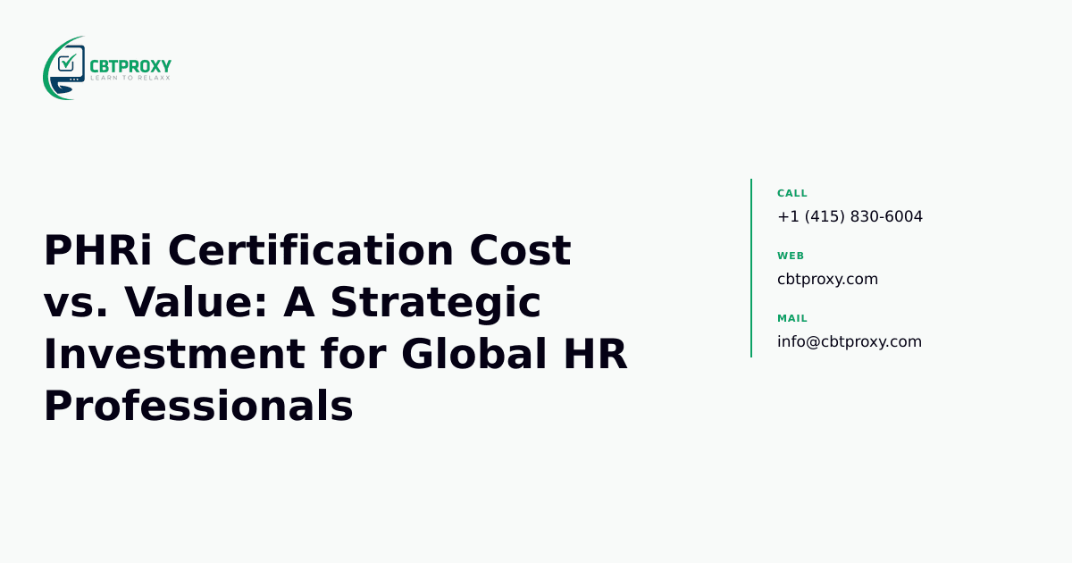 PHRi Certification Cost vs. Value: A Strategic Investment for Global HR Professionals — CBTProxy blog banner