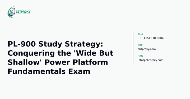 PL-900 Study Strategy: Conquering the 'Wide But Shallow' Power Platform Fundamentals Exam — CBTProxy blog banner