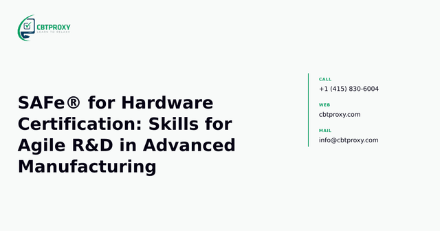 SAFe® for Hardware Certification: Skills for Agile R&D in Advanced Manufacturing — CBTProxy blog banner