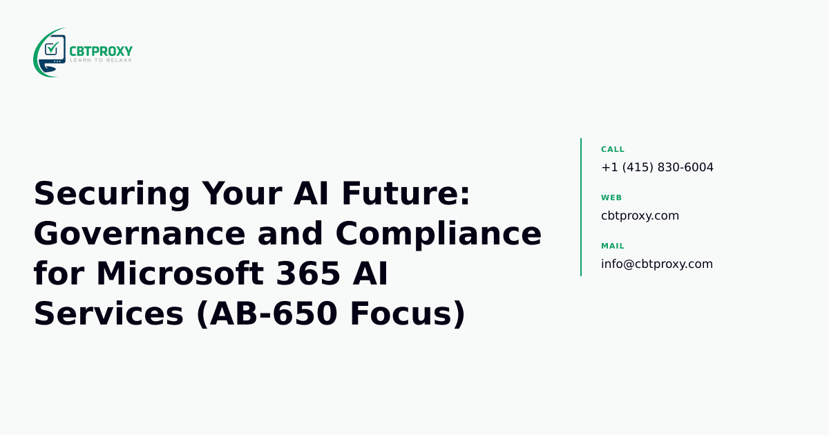 Securing Your AI Future: Governance and Compliance for Microsoft 365 AI Services (AB-650 Focus) — CBTProxy blog banner