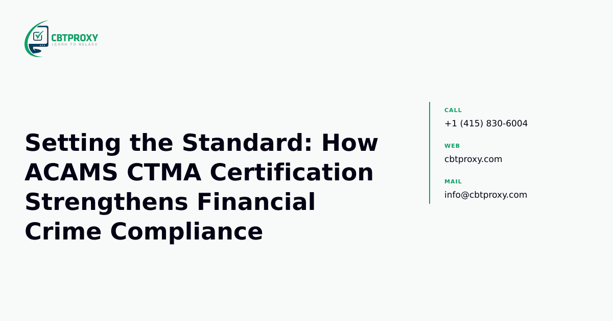 Setting the Standard: How ACAMS CTMA Certification Strengthens Financial Crime Compliance — CBTProxy blog banner